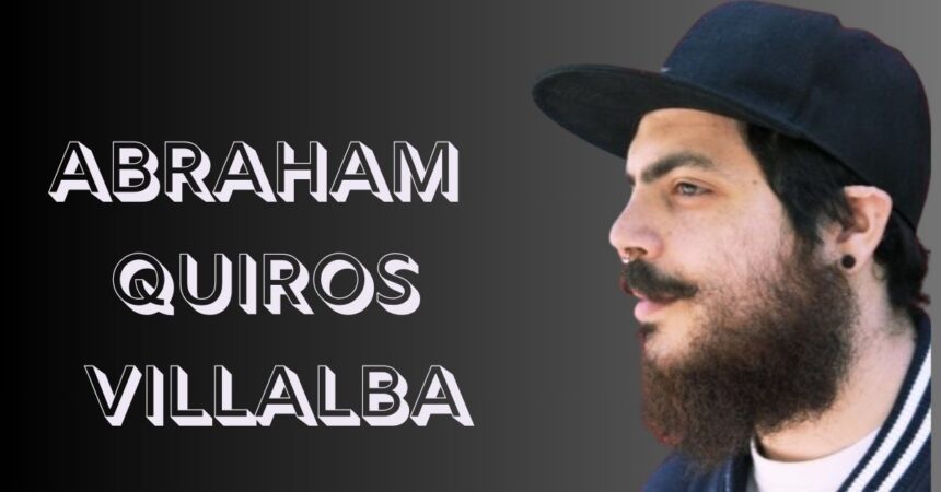 Who Is abraham quiros villalba?