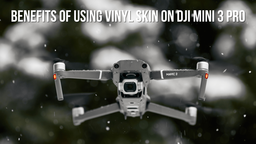 Benefits of Using Vinyl Skin on DJI Mini 3 Pro
