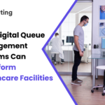 How Digital Queue Management Systems Can Transform Healthcare Facilities