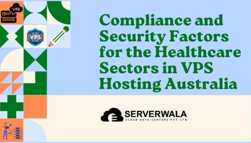 Compliance and Security Factors for the Healthcare Sectors in VPS Hosting Australia