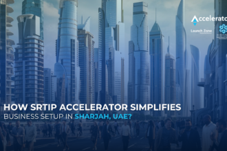 How SRTIP Accelerator Simplifies Business Setup in Sharjah, UAE?
