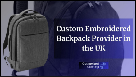 Top 7 Custom Embroidered Backpack Providers in the UK