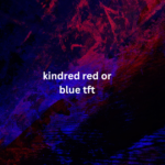 Why Should You Consider a kindred red or blue tft?