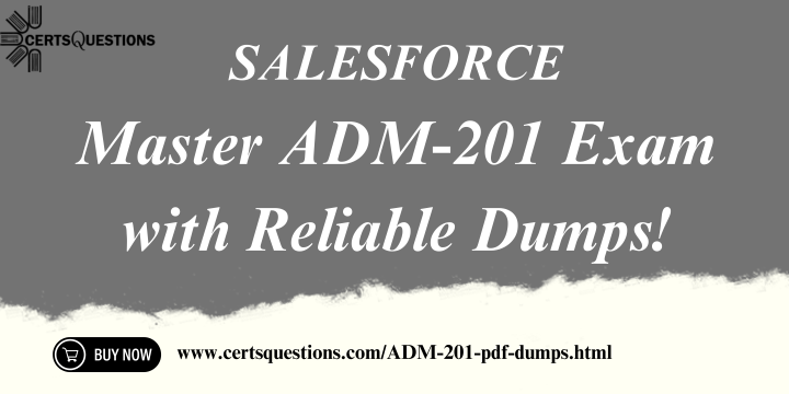 Confirm Success in Salesforce ADM-201 PDF Exam Dumps with CertsQuestions