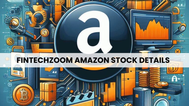 A Comprehensive Guide to FintechZoom Amazon Stock