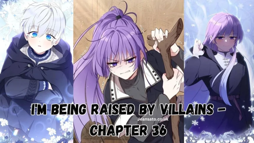 A Guide to Im Being Raised By Villains - Chapter 36