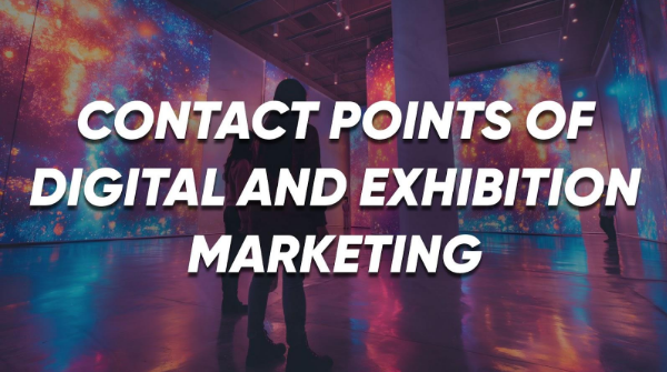 CONTACT POINTS OF DIGITAL AND EXHIBITION MARKETING