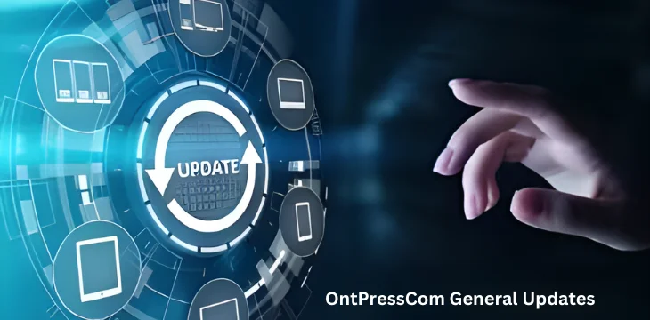 How Can I Ontpresscom General Updates?