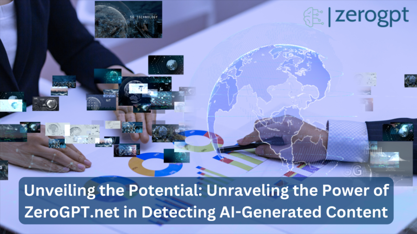 Unveiling the Potential: Unraveling the Power of ZeroGPT.net in Detecting AI-Generated Content