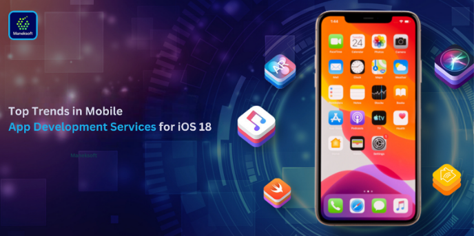 Top Trends in Mobile App Development Services for iOS 18