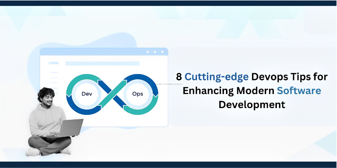 8 Cutting-edge DevOps Tips for Enhancing Modern Software Development