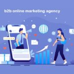 How a B2B Online Marketing Agency Can Transform Your Business: Insights from Top B2B Marketing Agencies