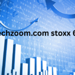 Understanding the fintechzoom.com stoxx 600 Index with Insights