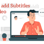 The Essential Guide to Adding Subtitles for Better Video Reach