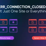 How to Fix the ERR_CONNECTION_CLOSED Error: A Step-by-Step Guide