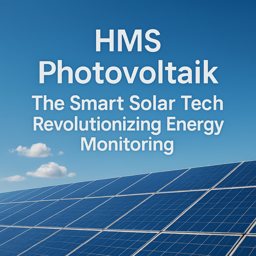 HMS Photovoltaik: The Smart Solar Tech Revolutionizing Energy Monitoring