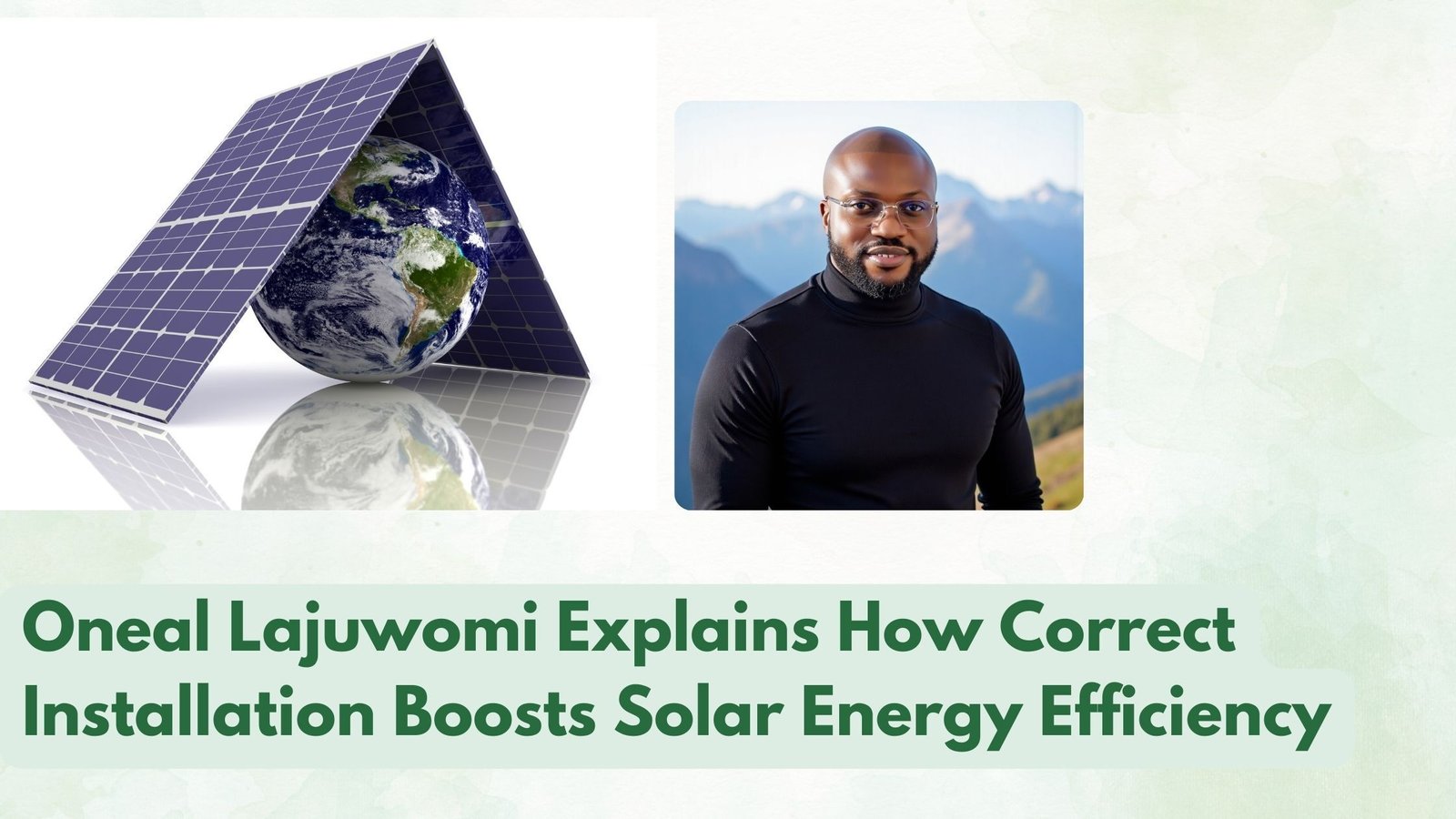 Oneal Lajuwomi Explains How Correct Installation Boosts Solar Energy ...