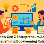How Gen Z Entrepreneurs Are Redefining Bookkeeping Rules 