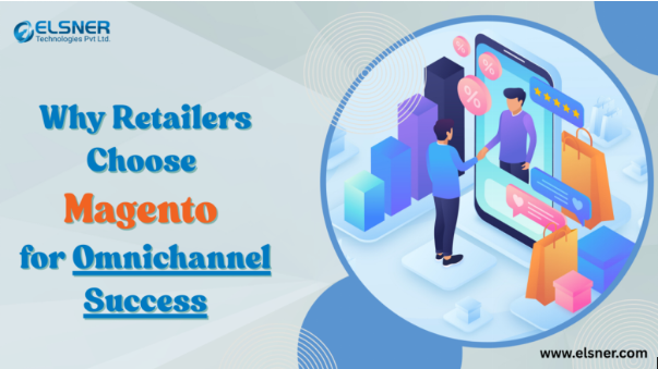 Why Top Retailers Choose Magento Development Services for Omnichannel Commerce?