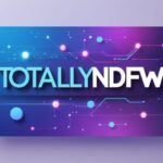 Understanding the Term Totallyndfw: A Simple Guide