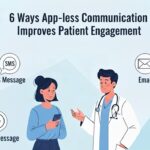 6 Ways App-less Communication Improves Patient Engagement