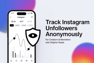 How Creators and Marketers Can Track Instagram Unfollowers Anonymously with Dolphin Radar