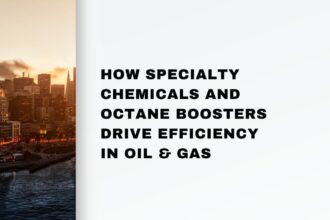 How Specialty Chemicals and Octane Boosters Drive Efficiency in Oil & Gas