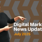 digital marketing news july 24 2025