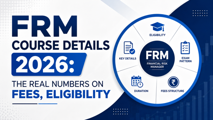 FRM Course Details 2026: Fees, Duration and Exam Dates